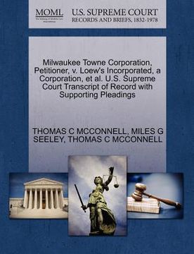 portada milwaukee towne corporation, petitioner, v. loew's incorporated, a corporation, et al. u.s. supreme court transcript of record with supporting pleadin (en Inglés)