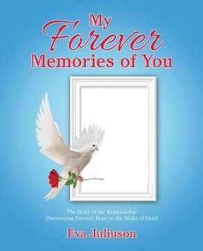 portada My Forever Memories of You: The Story of Our Relationship- Discovering Eternal Hope in the Midst of Grief (en Inglés)