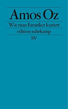 portada Wie man Fanatiker Kuriert: Tübinger Poetik-Dozentur 2002 (Edition Suhrkamp) (en Alemán)