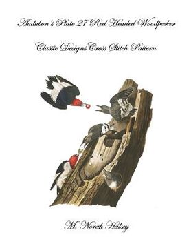 portada Audubon's Plate 27 Red Headed Woodpecker: Classic Designs Cross Stitch Pattern (en Inglés)
