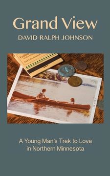 portada Grand View: A Young Man's Trek to Love in Northern Minnesota (in English)