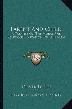 portada parent and child: a treatise on the moral and religious education of children (en Inglés)