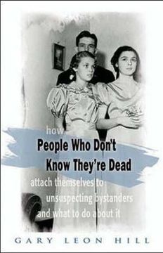 portada People Who Don't Know They're Dead: How They Attach Themselves to Unsuspecting Bystanders and What to Do about It (in English)