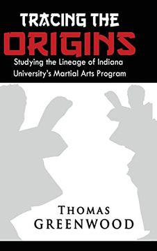 portada Tracing the Origins: Studying the Lineage of Indiana University's Martial Arts Program (en Inglés)