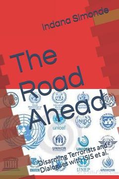 portada The Road Ahead: Disarming Terrorists and Dialogues with ISIS et al. (en Inglés)