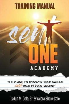 Sent One Academy Training Manual: How To DIscover Your Calling and Walk In Your Destiny (en Inglés)