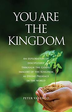 portada You are the Kingdom: An Exploration of Discipleship Through the Gospel Imagery of the Kingdom as Divine Presence in the World (en Inglés)