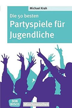 portada Die 50 Besten Partyspiele für Jugendliche - don Bosco-Minispielothek (en Alemán)
