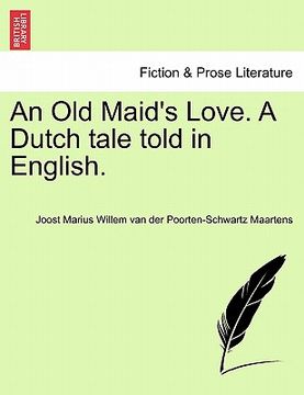 portada an old maid's love. a dutch tale told in english. (en Inglés)