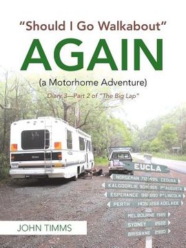 portada "Should I Go Walkabout" Again (A Motorhome Adventure): Diary 3-Part 2 of "The Big Lap" (in English)