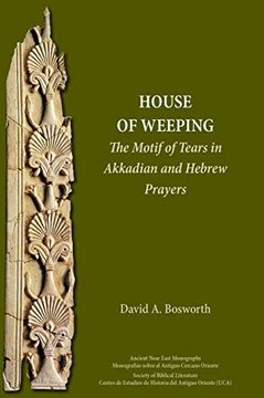 portada A House of Weeping: The Motif of Tears in Akkadian and Hebrew Prayers (Ancient Near East Monographs) (in English)