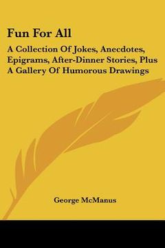 portada fun for all: a collection of jokes, anecdotes, epigrams, after-dinner stories, plus a gallery of humorous drawings (en Inglés)