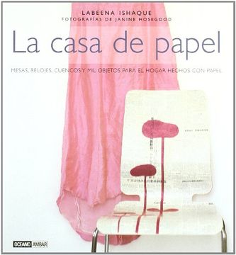 portada La Casa de Papel: Mesas, Relojes, Cuencos y mil Objetos Para el Hogar Hechos con Papel (in Spanish)