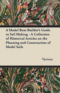 portada a model boat builder's guide to sail making - a collection of historical articles on the planning and construction of model sails (en Inglés)