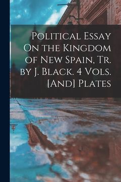 portada Political Essay On the Kingdom of New Spain, Tr. by J. Black. 4 Vols. [And] Plates (in English)