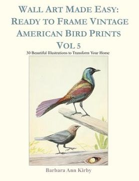 portada Wall Art Made Easy: Ready to Frame Vintage American Bird Prints Vol 5: 30 Beautiful Illustrations to Transform Your Home