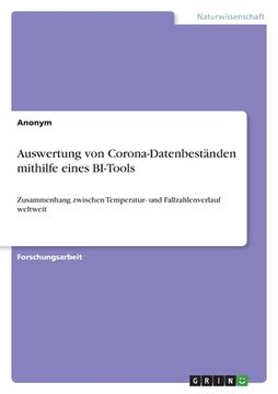 portada Auswertung von Corona-Datenbeständen mithilfe eines BI-Tools: Zusammenhang zwischen Temperatur- und Fallzahlenverlauf weltweit (in German)