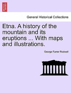 portada etna. a history of the mountain and its eruptions ... with maps and illustrations. (en Inglés)