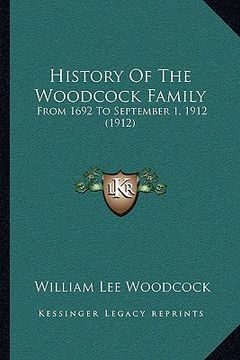 portada history of the woodcock family: from 1692 to september 1, 1912 (1912) (en Inglés)