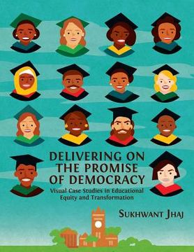 portada Delivering on the Promise of Democracy: Visual Case Studies in Educational Equity and Transformation (en Inglés)