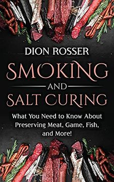 portada Smoking and Salt Curing: What you Need to Know About Preserving Meat, Game, Fish, and More! (en Inglés)