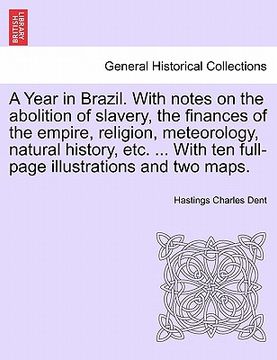 portada a year in brazil. with notes on the abolition of slavery, the finances of the empire, religion, meteorology, natural history, etc. ... with ten full (en Inglés)