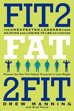 portada fit2fat2fit: the unexpected lessons from gaining and losing 75 lbs on purpose (en Inglés)