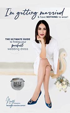 portada I'm Getting Married & Have Nothing to Wear! The Ultimate Guide to Finding Your Perfect Wedding Dress (en Inglés)