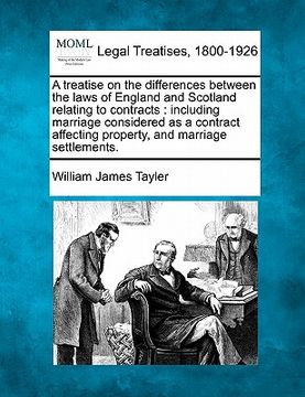 portada a treatise on the differences between the laws of england and scotland relating to contracts: including marriage considered as a contract affecting (en Inglés)