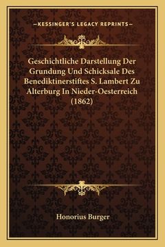 portada Geschichtliche Darstellung Der Grundung Und Schicksale Des Benediktinerstiftes S. Lambert Zu Alterburg In Nieder-Oesterreich (1862) (en Alemán)