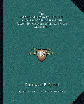 portada the grand old man or the life and public services of the right honorable william ewart gladstone