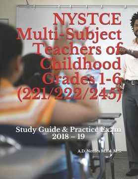 portada NYSTCE Multi-Subject Teachers of Childhood Grades 1-6 (221/222/245): Study Guide & Practice Exam 2018 - 19 