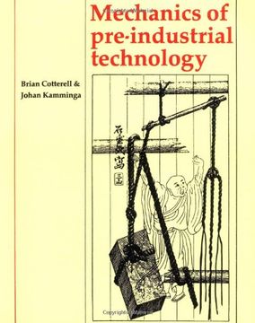 Mechanics of Pre-Industrial Technology: An Introduction to the Mechanics of Ancient and Traditional Material Culture