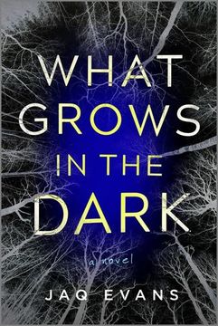 portada What Grows in the Dark: A Novel by Evans, jaq [Paperback ]