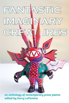 portada Fantastic Imaginary Creatures: An Anthology of Contemporary Prose Poems (en Inglés)