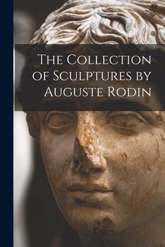 portada The Collection of Sculptures by Auguste Rodin