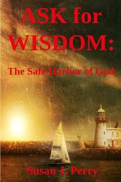 portada Ask for Wisdom: The Safe Harbor of God (en Inglés)