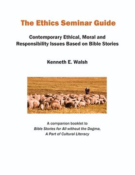 portada The Ethics Seminar Guide: Contemporary Ethical, Moral and Responsibility Issues Based on Bible Stories (in English)