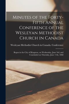 portada Minutes of the Forty-fifth Annual Conference of the Wesleyan Methodist Church in Canada [microform]: Begun in the City of Kingston, on Wednesday, June