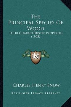 portada the principal species of wood: their characteristic properties (1908) (en Inglés)