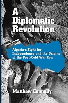 portada A Diplomatic Revolution: Algeria's Fight for Independence and the Origins of the Post-Cold war era (in English)
