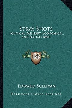 portada stray shots: political, military, economical, and social (1884) (en Inglés)