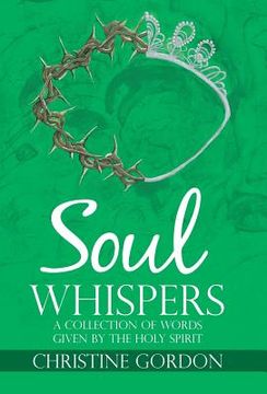portada Soul Whispers: A Collection of Words Given by the Holy Spirit (en Inglés)