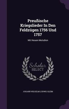 portada Preußische Kriegslieder In Den Feldzügen 1756 Und 1757: Mit Neuen Melodien (en Inglés)
