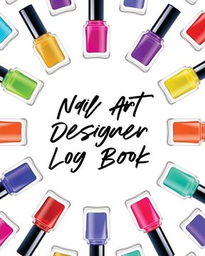 portada Nail Art Design Log Book: Style Painting Projects Technicians Crafts and Hobbies Air Brush (en Inglés)