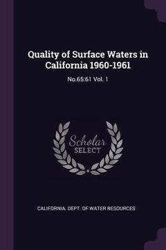 portada Quality of Surface Waters in California 1960-1961: No.65:61 Vol. 1 (en Inglés)