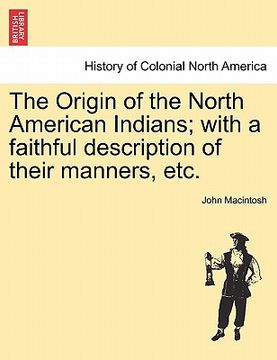 portada the origin of the north american indians; with a faithful description of their manners, etc. (in English)