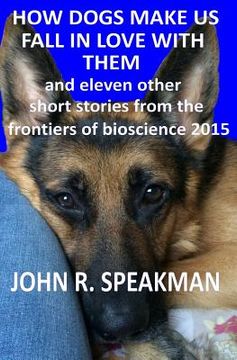 portada how dogs make us fall in love with them: and 11 other short stories from the frontiers of bioscience 2015 (in English)