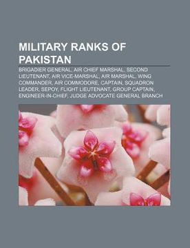 portada military ranks of pakistan: brigadier general, air chief marshal, second lieutenant, air vice-marshal, air marshal, wing commander