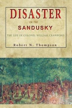 portada Disaster on the Sandusky: The Life of Colonel William Crawford 